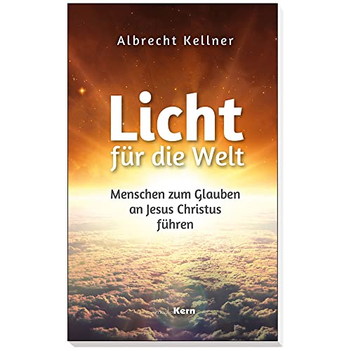 Licht für die Welt: Menschen zum Glauben an Jesus Christus führen von mediaKern