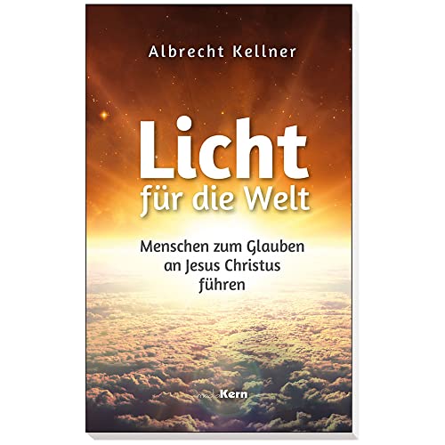 Licht für die Welt: Menschen zum Glauben an Jesus Christus führen von mediaKern GmbH