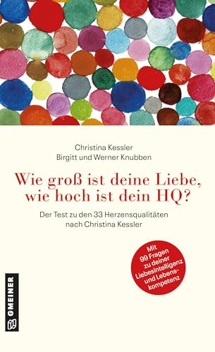 Wie groß ist deine Liebe, wie hoch ist dein HQ?: Der Test zu den 33 Herzensqualitäten nach Christina Kessler - Mit 99 Fragen zu deiner Liebesintelligenz und Lebenskompetenz von Frestepvie
