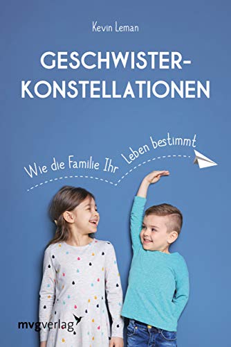 Geschwisterkonstellationen: Wie die Familie Ihr Leben bestimmt von mvg Verlag