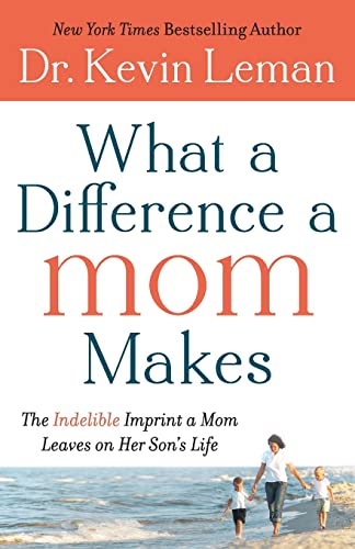 What a Difference a Mom Makes: The Indelible Imprint A Mom Leaves On Her Son's Life What a Difference a Mom Makes: The Indelible Imprint A Mom Leaves On Her Son's Life