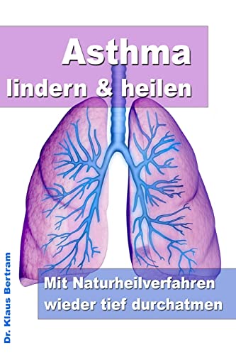 Asthma lindern & heilen – Mit Naturheilverfahren wieder tief durchatmen