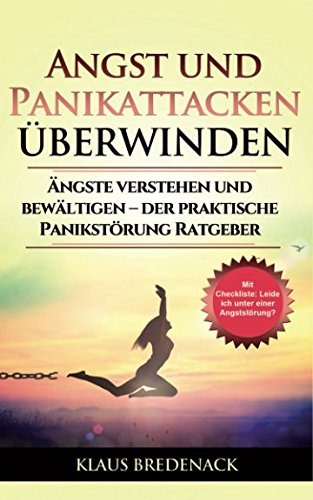 Angst und Panikattacken überwinden: Ängste verstehen und bewältigen – der praktische Panikstörung Ratgeber von Independently published