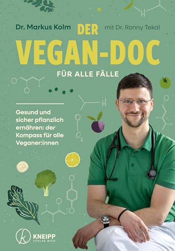 Der Vegan-Doc für alle Fälle: Gesund und sicher pflanzlich ernähren: der Kompass für alle Veganer:innen Der Vegan-Doc für alle Fälle: Gesund und sicher pflanzlich ernähren: der Kompass für alle Veganer:innen