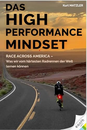 Das High Performance Mindset: Race Across America - Was wir vom härtesten Radrennen der Welt lernen können von egoth Verlag