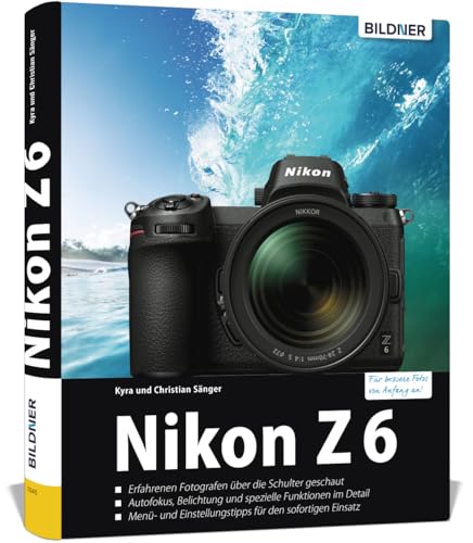 Nikon Z6: Das umfangreiche Praxisbuch zu Ihrer Kamera! von BILDNER Verlag