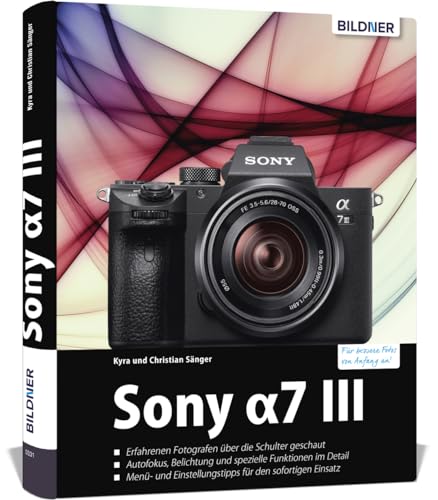 Sony A7 III: Das umfangreiche Praxisbuch zu Ihrer Kamera!: Für bessere Fotos von Anfang an! Sony A7 III: Das umfangreiche Praxisbuch zu Ihrer Kamera!: Für bessere Fotos von Anfang an!