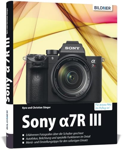 Sony Alpha 7R III: Das umfangreiche Praxisbuch zu Ihrer Kamera!: Für bessere Fotos von Anfang an! von BILDNER Verlag