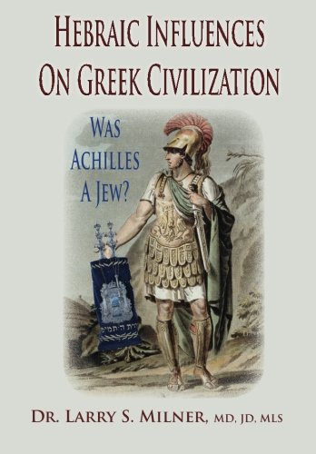 Hebraic Influences On Greek Civilization: Was Achilles A Jew? Hebraic Influences On Greek Civilization: Was Achilles A Jew? von Mazo Publishers