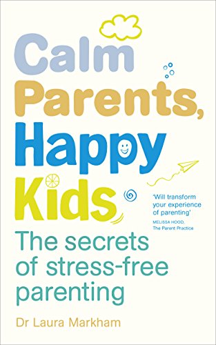 Calm Parents, Happy Kids: The Secrets of Stress-free Parenting von Vermilion