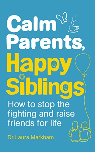 Calm Parents, Happy Siblings: How to stop the fighting and raise friends for life von Vermilion