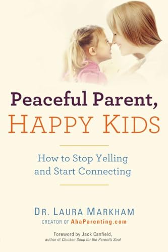 Peaceful Parent, Happy Kids: How to Stop Yelling and Start Connecting (The Peaceful Parent Series) von TarcherPerigee