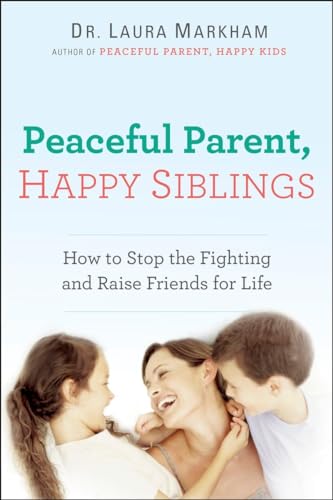 Peaceful Parent, Happy Siblings: How to Stop the Fighting and Raise Friends for Life (The Peaceful Parent Series) von TarcherPerigee