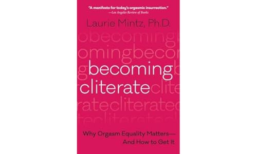 Becoming Cliterate: Why Orgasm Equality Matters--And How to Get It von HarperOne