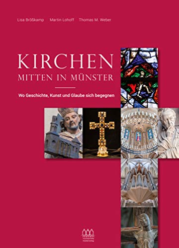 Kirchen mitten in Münster: Wo Geschichte, Kunst und Glaube sich begegnen von münstermitte medienverlag