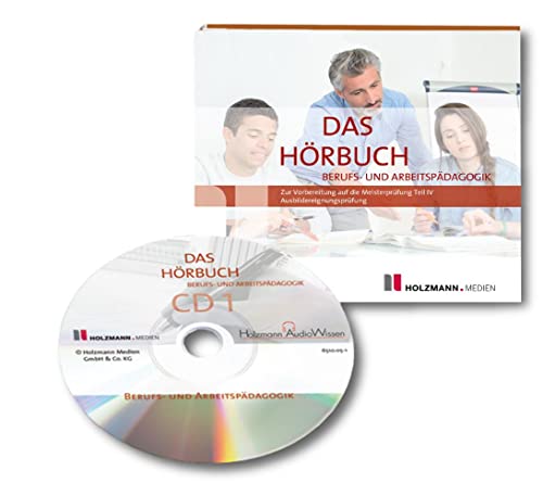 Hörbuch Teil IV: Hörbuch zur Meistervorbereitung Berufs- und Arbeitspädagogik Hörbuch Teil IV: Hörbuch zur Meistervorbereitung Berufs- und Arbeitspädagogik