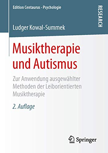 Musiktherapie und Autismus: Zur Anwendung ausgewählter Methoden der Leiborientierten Musiktherapie (Edition Centaurus – Psychologie)