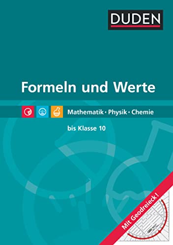 Duden: Formeln und Werte. Formelsammlung bis Klasse 10. Mathematik, Physik, Chemie