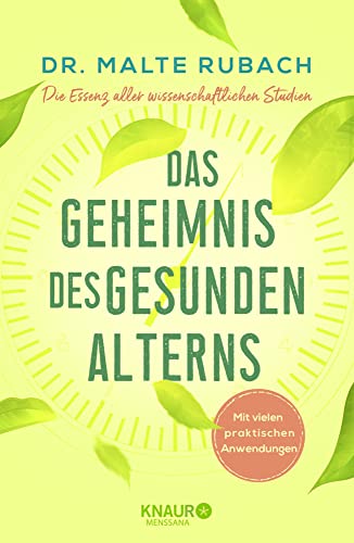 Das Geheimnis des gesunden Alterns: Die Essenz aller wissenschaftlichen Studien - mit vielen praktischen Anwendungen