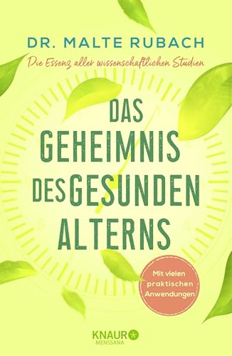 Das Geheimnis des gesunden Alterns: Die Essenz aller wissenschaftlichen Studien - mit vielen praktischen Anwendungen