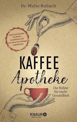 Kaffee-Apotheke: Die Bohne für mehr Gesundheit (Natürlich heilen mit Hausmitteln)