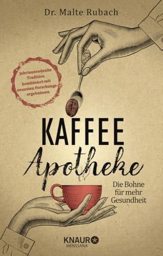 Kaffee-Apotheke: Die Bohne für mehr Gesundheit (Natürlich heilen mit Hausmitteln)