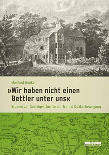 Wir haben nicht einen Bettler unter uns: Studien zur Sozialgeschichte der frühen Quäkerbewegung