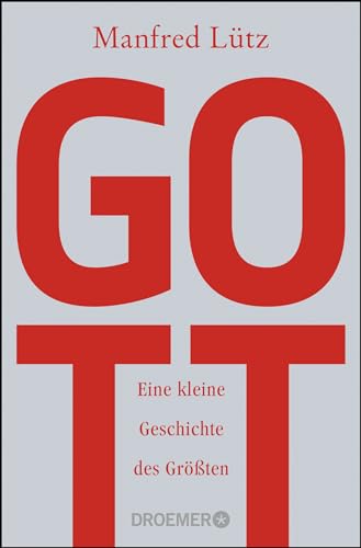 Gott: Eine kleine Geschichte des Größten