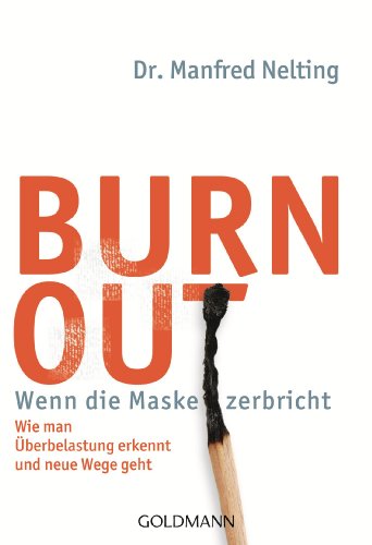 Burn-out - Wenn die Maske zerbricht: Wie man Überbelastung erkennt und neue Wege geht - von Goldmann