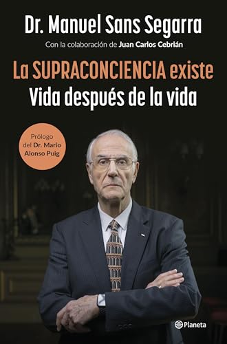 La Supraconciencia existe: Vida después de la vida (No Ficción)