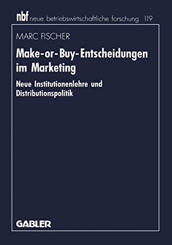 Make-or-Buy-Entscheidungen im Marketing: Neue Institutionenlehre und Distributionspolitik (Neue Betriebswirtschaftliche Forschung (nbf)) (German ... forschung (nbf), 119, Band 119) von Gabler Verlag