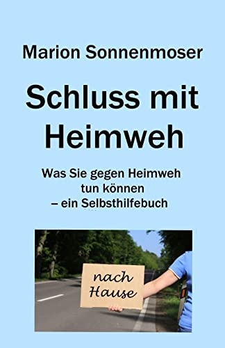 Schluss mit Heimweh: Was Sie gegen Heimweh tun können - ein Selbsthilfebuch