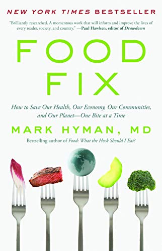Food Fix: How to Save Our Health, Our Economy, Our Communities, and Our Planet--One Bite at a Time (The Dr. Mark Hyman Library, 9)