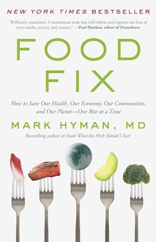 Food Fix: How to Save Our Health, Our Economy, Our Communities, and Our Planet--One Bite at a Time (The Dr. Mark Hyman Library, 9)