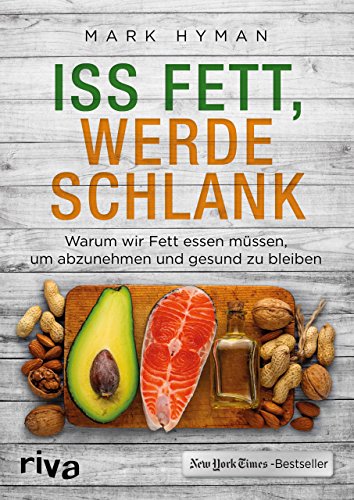 Iss Fett, werde schlank: Warum wir Fett essen müssen, um abzunehmen und gesund zu bleiben von riva