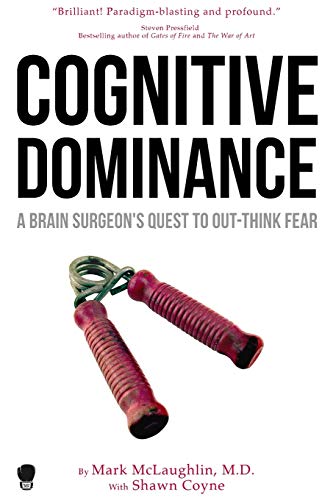 Cognitive Dominance: A Brain Surgeon's Quest to Out-Think Fear von Black Irish Entertainment LLC