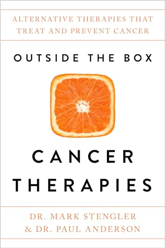 Outside the Box Cancer Therapies: Alternative Therapies That Treat and Prevent Cancer