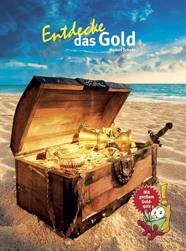 Entdecke das Gold: Mit großem Goldquiz! (Entdecke - Die Reihe mit der Eule: Kindersachbuchreihe) von NTV Natur und Tier-Verlag