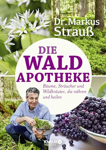 Die Wald-Apotheke: Bäume, Sträucher und Wildkräuter, die nähren und heilen (Medizin aus der Natur) von Knaur MensSana HC