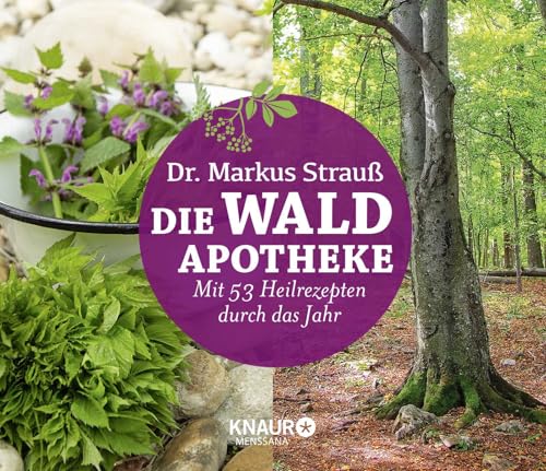 Die Wald-Apotheke: Mit 53 Heilrezepten durch das Jahr von Knaur MensSana HC