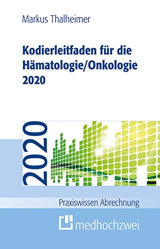 Kodierleitfaden für die Hämatologie/Onkologie 2020: Einschließlich Stammzelltransplantation und Gerinnungsstörungen. Definitionen, Hitlisten und ... der SEG 4 des MDK (Praxiswissen Abrechnung)