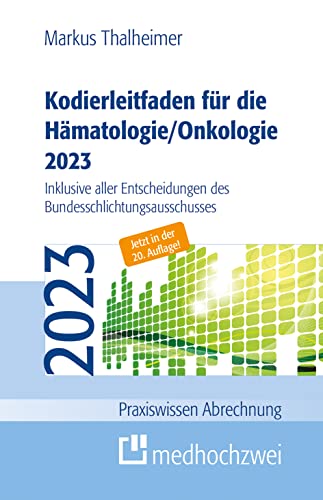 Kodierleitfaden für die Hämatologie/Onkologie 2023. Einschließlich Stammzelltransplantation und Gerinnungsstörungen. Definitionen, Hitlisten und ... ... der SEG 4 des MDK (Praxiswissen Abrechnung) von medhochzwei Verlag