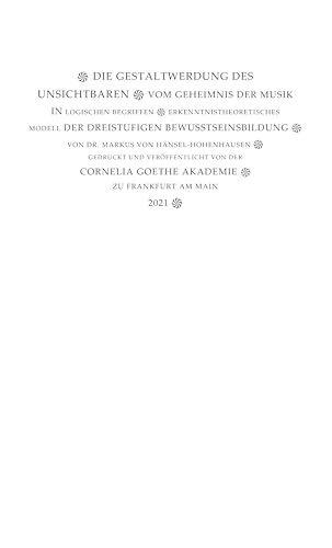 Die Gestaltwerdung des Unsichtbaren: Vom Geheimnis der Musik in logischen Begriffen von Cornelia Goethe Akademie