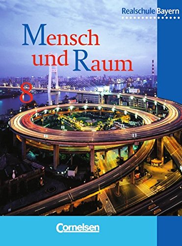 Mensch und Raum - Geographie Realschule Bayern - Bisherige Ausgabe: Mensch und Raum, Realschule Bayern, Neubearbeitung, 8. Jahrgangsstufe von Cornelsen Verlag