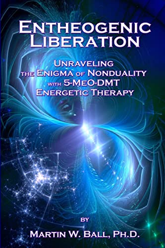 Entheogenic Liberation: Unraveling the Enigma of Nonduality with 5-MeO-DMT Energetic Therapy (The Entheogenic Evolution, Band 8) von Createspace Independent Publishing Platform
