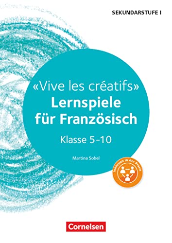 Lernspiele Sekundarstufe I - Französisch - Klasse 5-10: Vive les créatifs - Kopiervorlagen Lernspiele Sekundarstufe I - Französisch - Klasse 5-10: Vive les créatifs - Kopiervorlagen