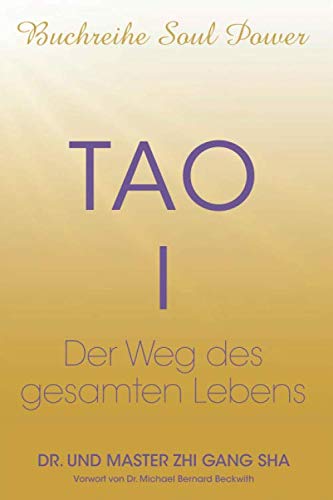 Tao I: Der Weg des gesamten Lebens (Soul Power Series, Band 3)