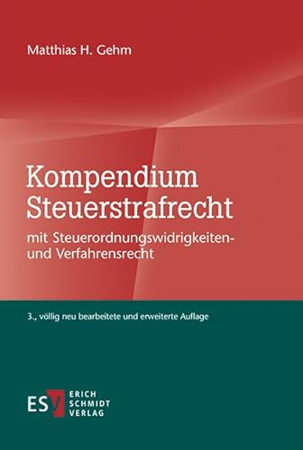 Kompendium Steuerstrafrecht: mit Steuerordnungswidrigkeiten- und Verfahrensrecht von Schmidt, Erich Verlag