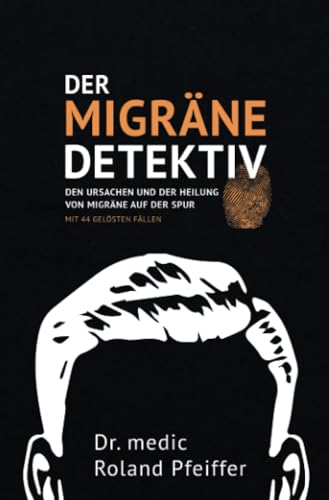 Der Migräne-Detektiv: Den Ursachen und der Heilung von Migräne auf der Spur von epubli