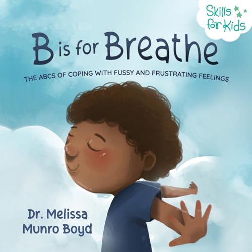 B is for Breathe: The ABCs of Coping with Fussy and Frustrating Feelings (Kids Healthy Coping Skills Series, Band 1) von Princeton University Press